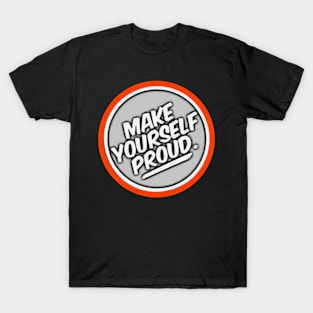 Make Yourself Proud T-Shirt